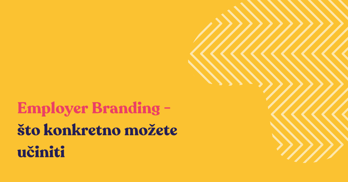 Employer Branding - što konkretno možete napraviti?