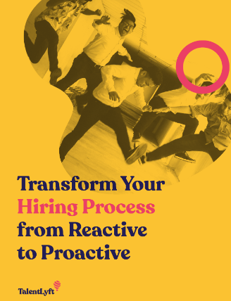Transform Your Hiring Process from Reactive to Proactive