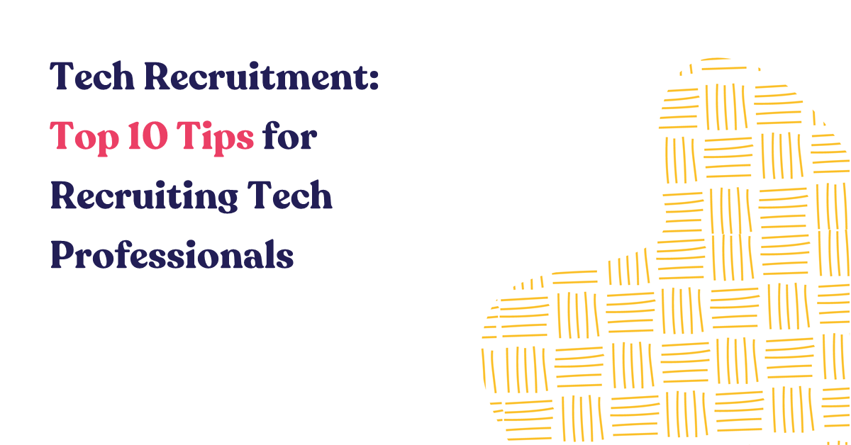 Tech Recruitment: Top 10 Tips for Recruiting Tech Professionals