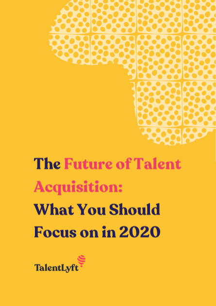 The Future of Talent Acquisition: What You Should Focus on in 2020