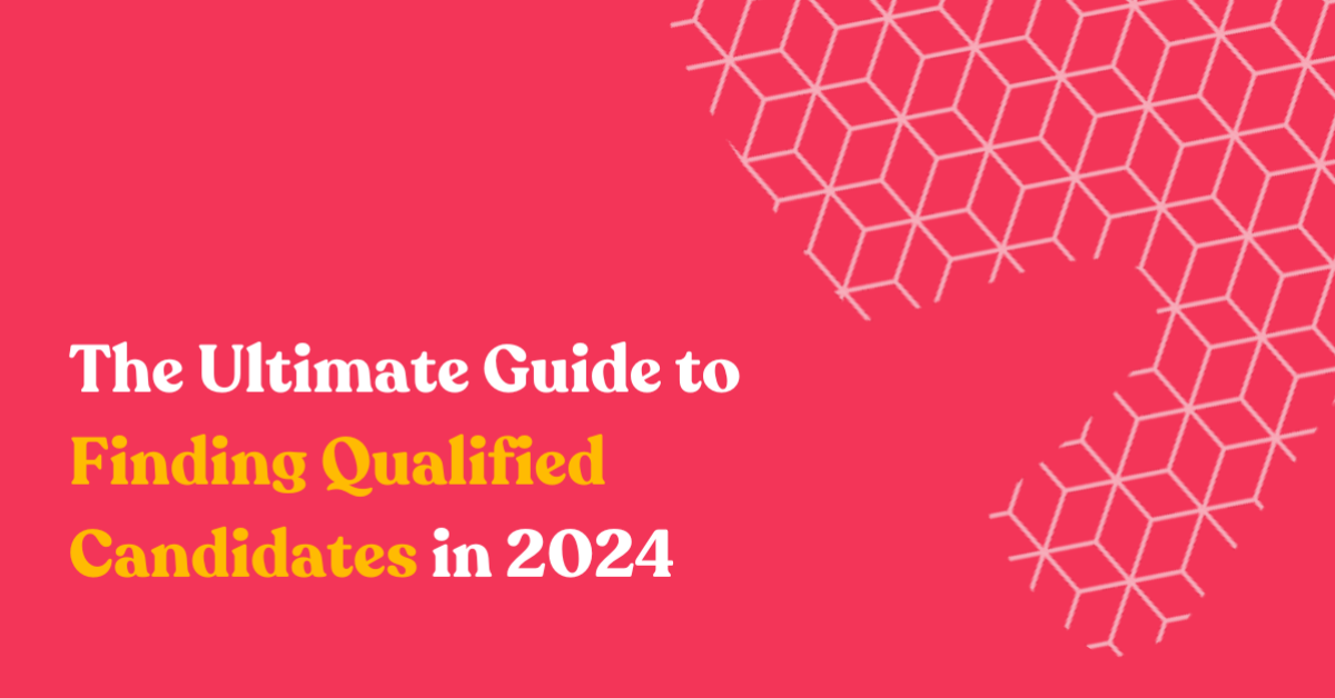 The Ultimate Guide to Finding Qualified Candidates in 2024