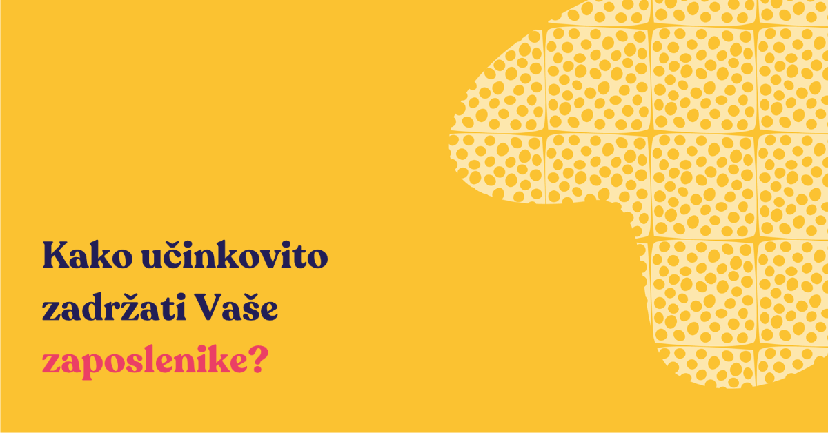 Kako učinkovito zadržati Vaše zaposlenike?