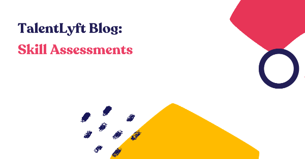 Articles About Skill Assessments TalentLyft